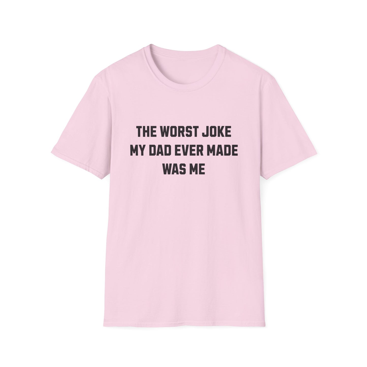 THE WORST JOKE MY DAD EVER MADE WAS ME