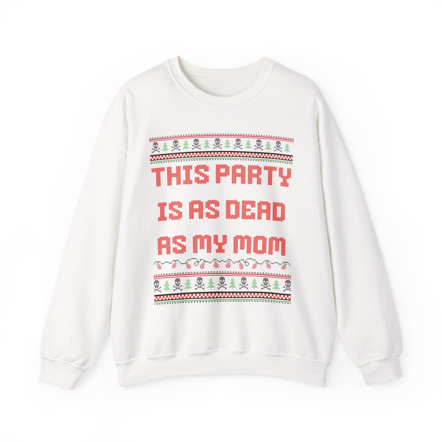 THIS PARTY IS AS DEAD AS MY MOM UGLY SWEATER