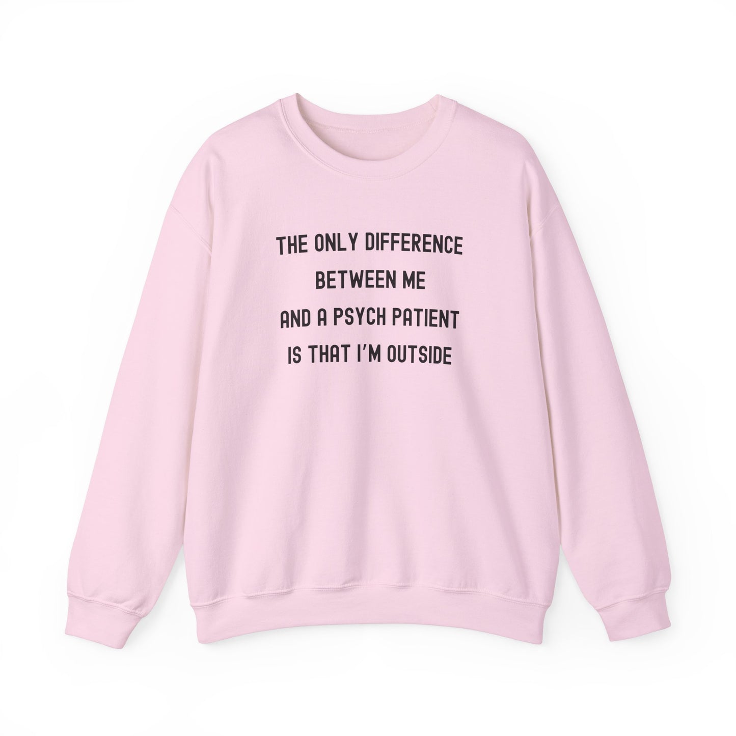 THE ONLY DIFFERENCE BETWEEN ME AND A PSYCH PATIENT