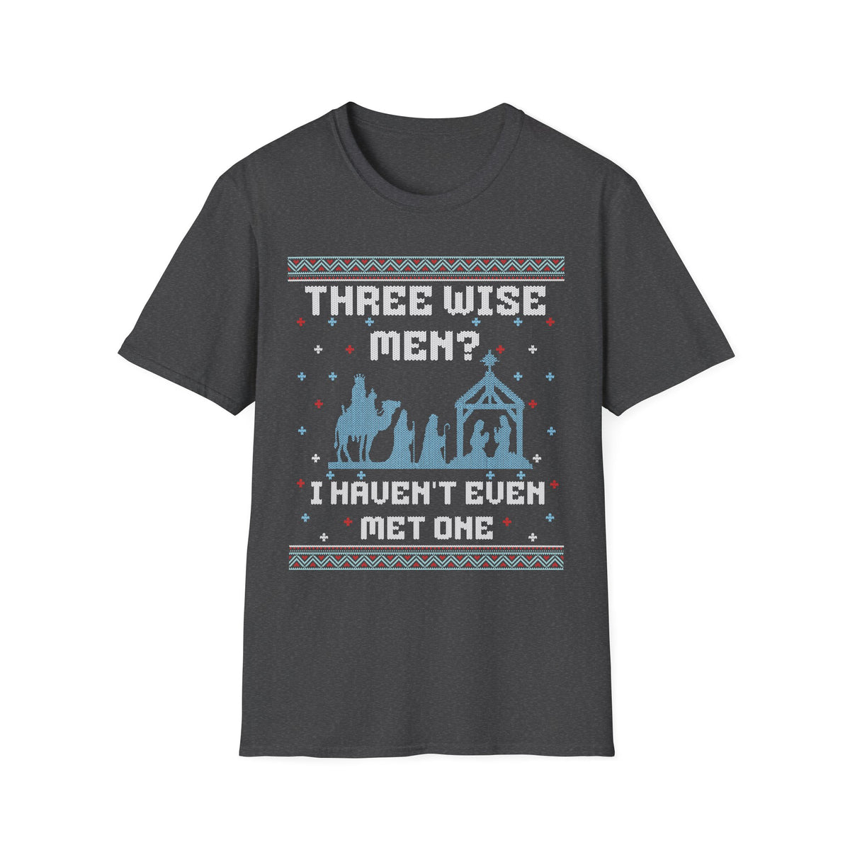 THREE WISE MEN? I HAVEN'T EVEN MET ONE