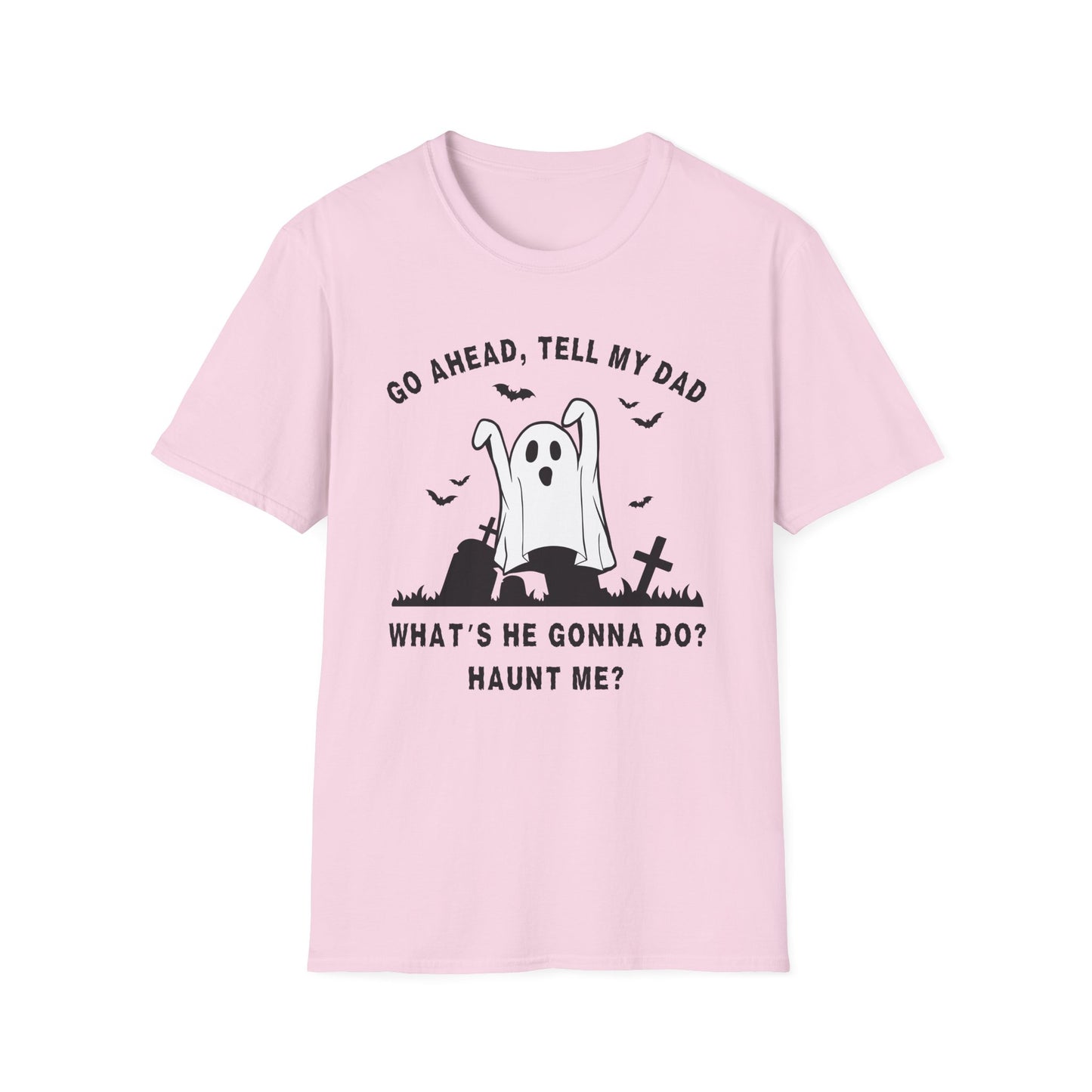 GO AHEAD, TELL MY DAD - HAUNT ME?