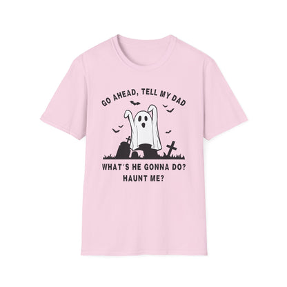 GO AHEAD, TELL MY DAD - HAUNT ME?