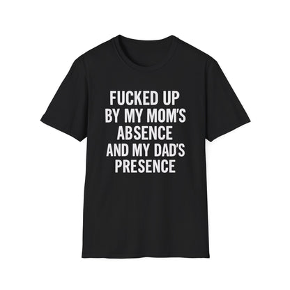 FUCKED UP BY MY MOM’S ABSENCE AND MY DAD’S PRESENCE