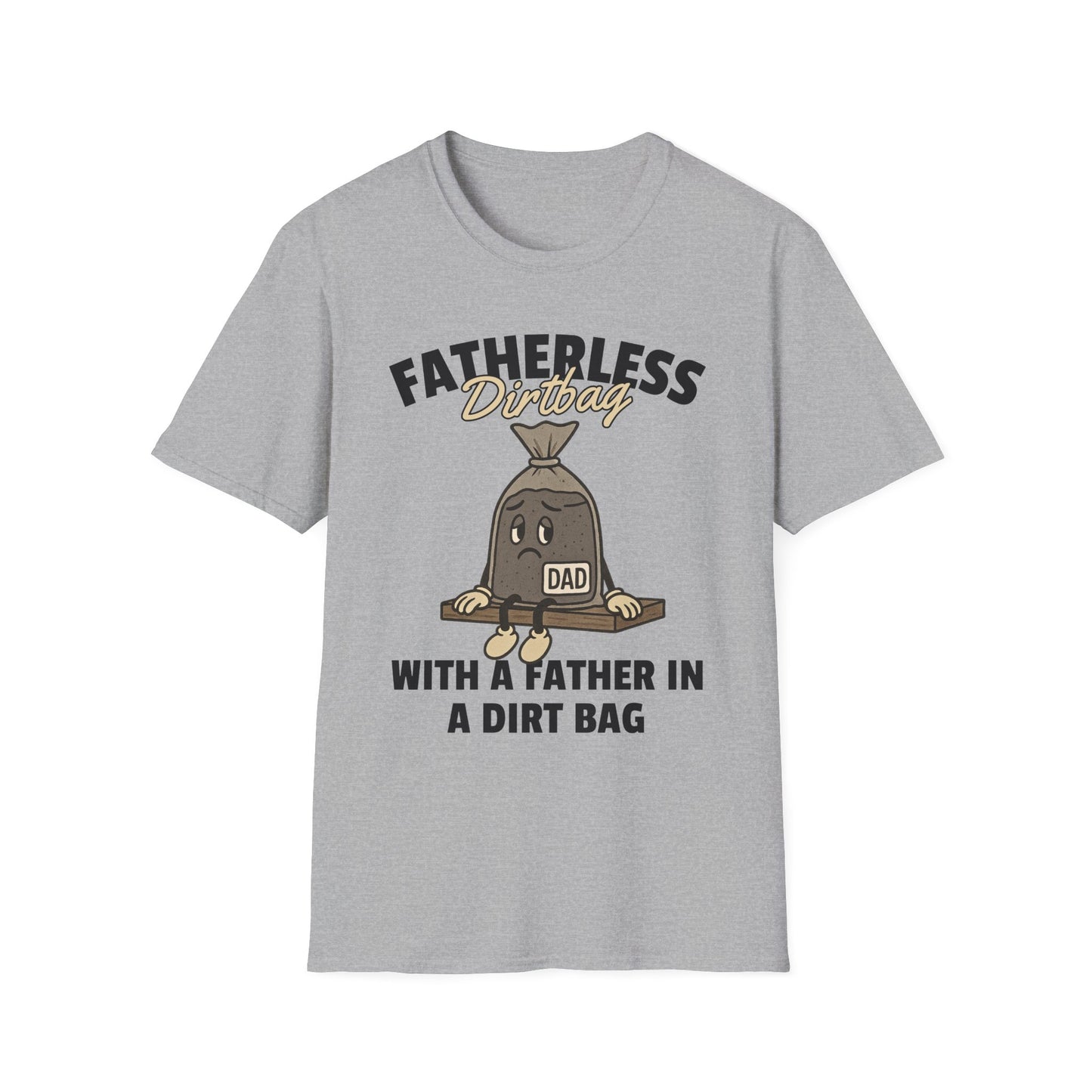 Fatherless Dirtbag With A Father In A Dirt Bag