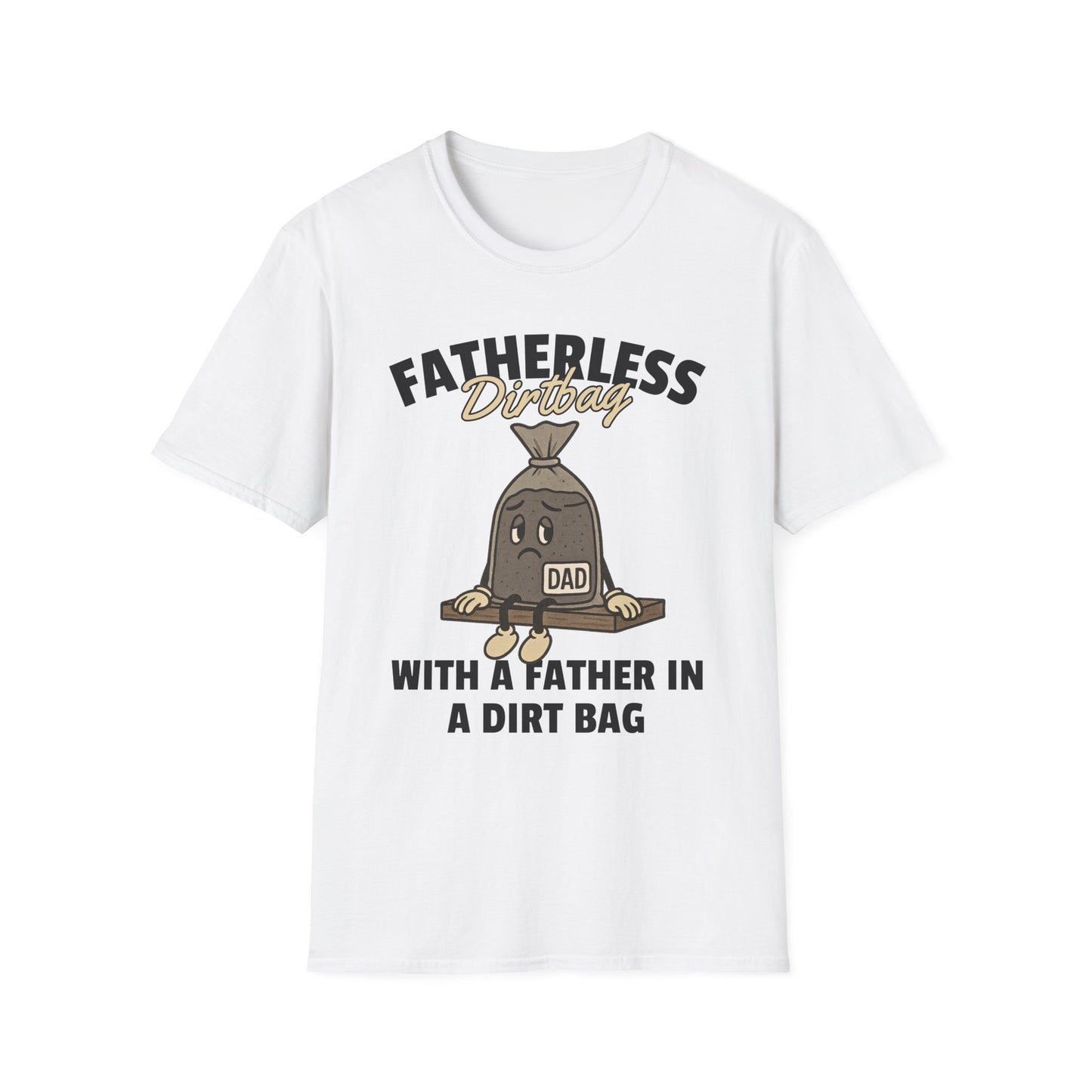 Fatherless Dirtbag With A Father In A Dirt Bag