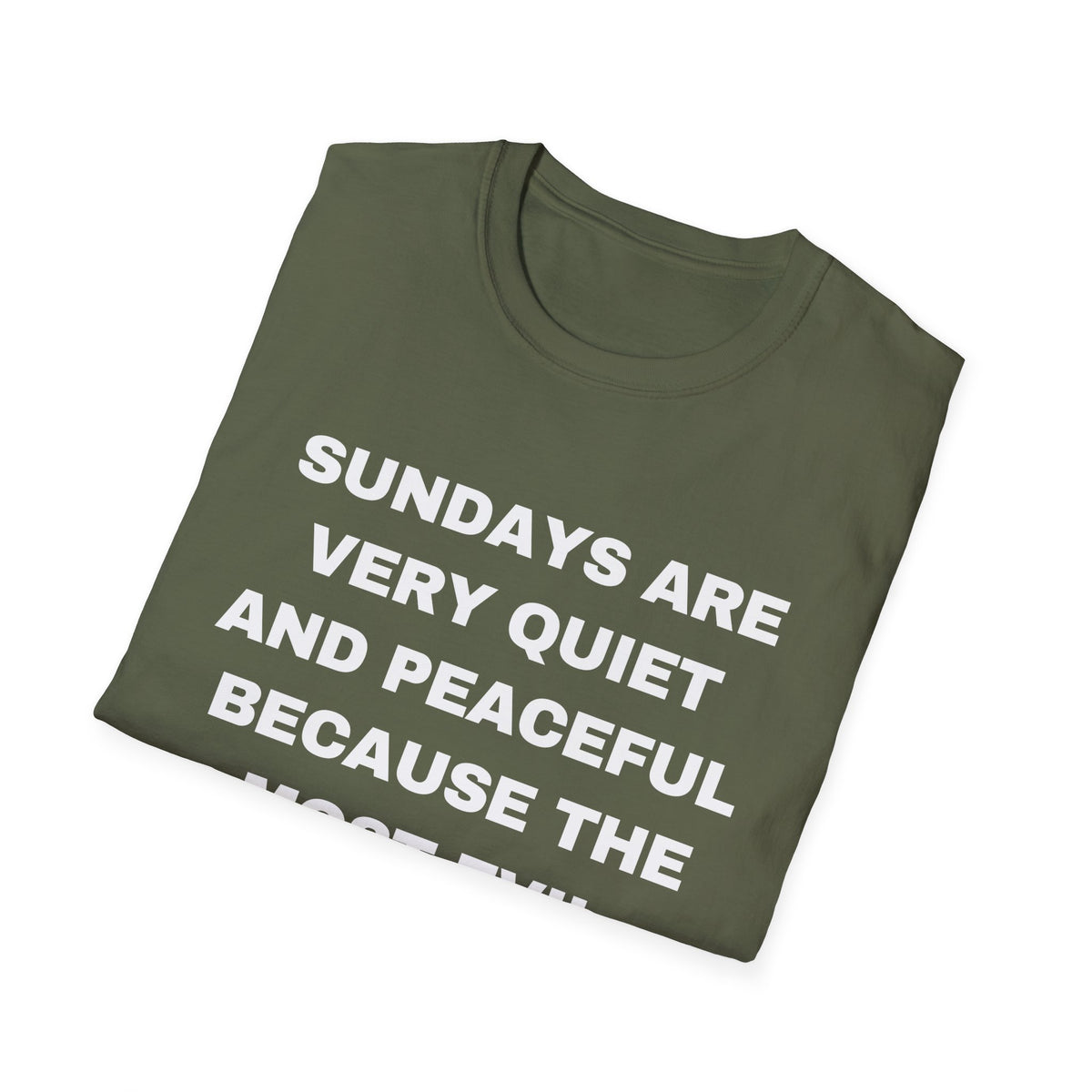 Sundays Are Very Quiet And Peaceful Because The Most Evil People Are At Church