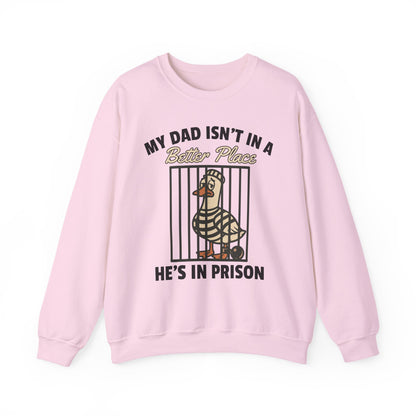 MY DAD ISN'T IN A BETTER PLACE HE'S IN PRISON