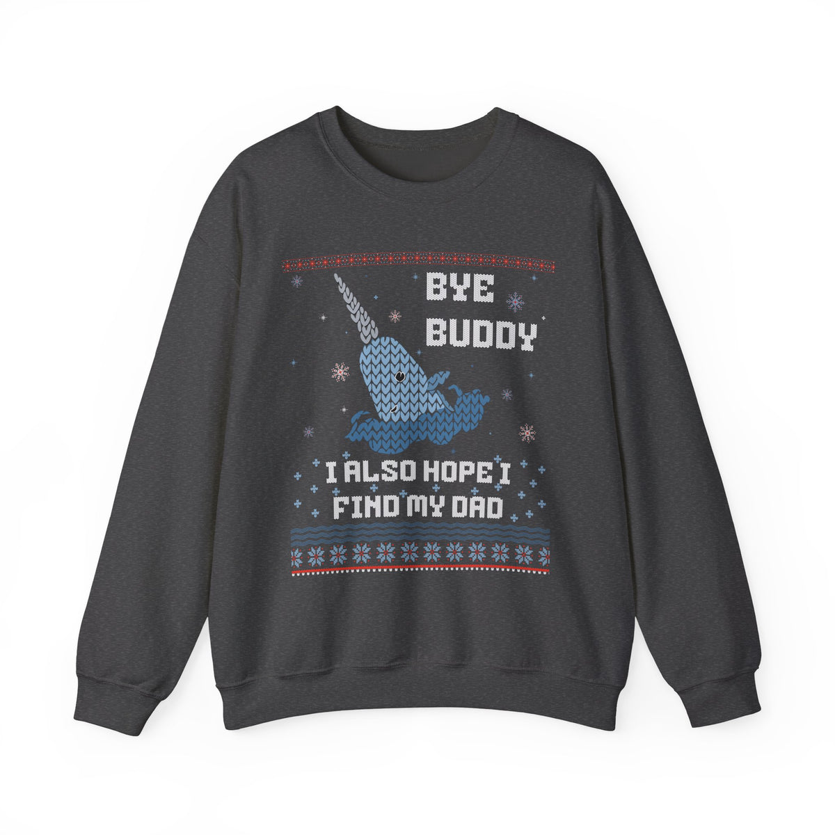 BYE BUDDY I ALSO HOPE I FIND MY DAD UGLY SWEATER