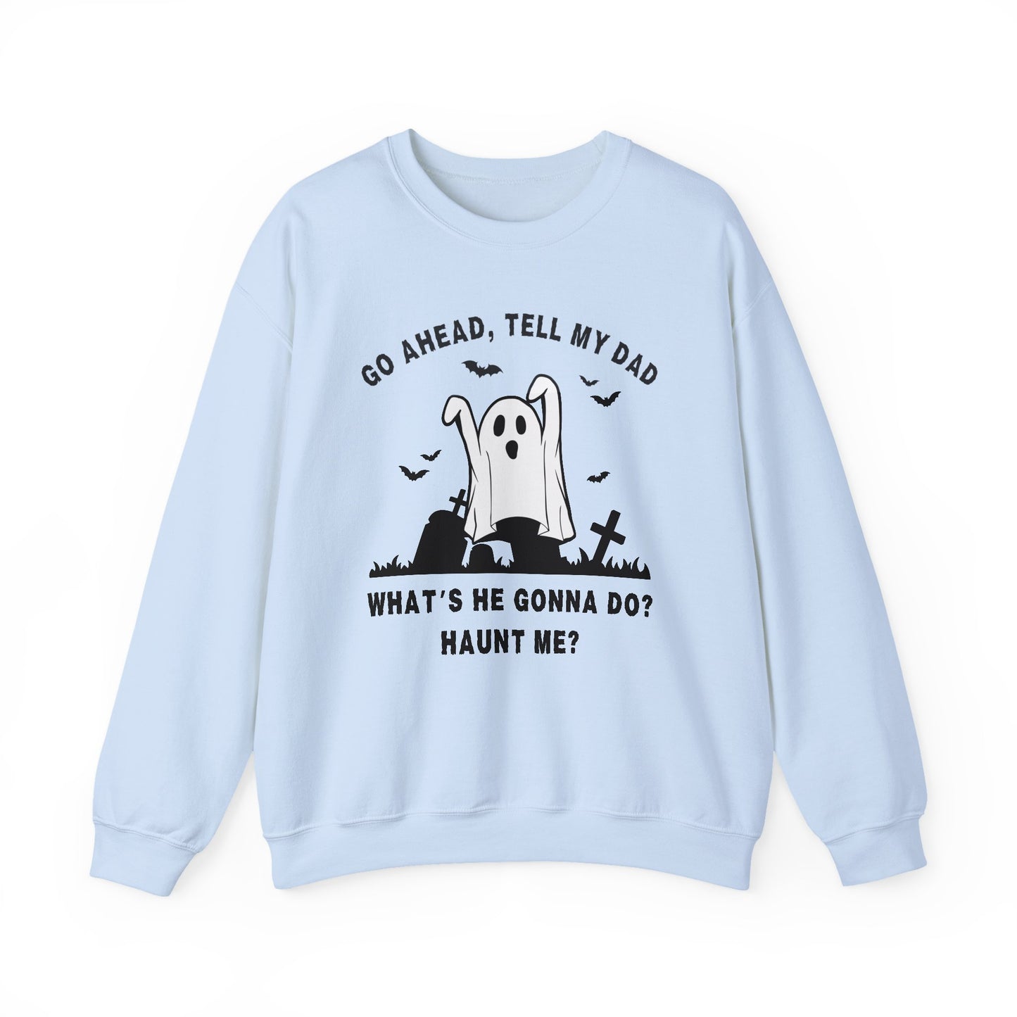 GO AHEAD, TELL MY DAD - HAUNT ME?