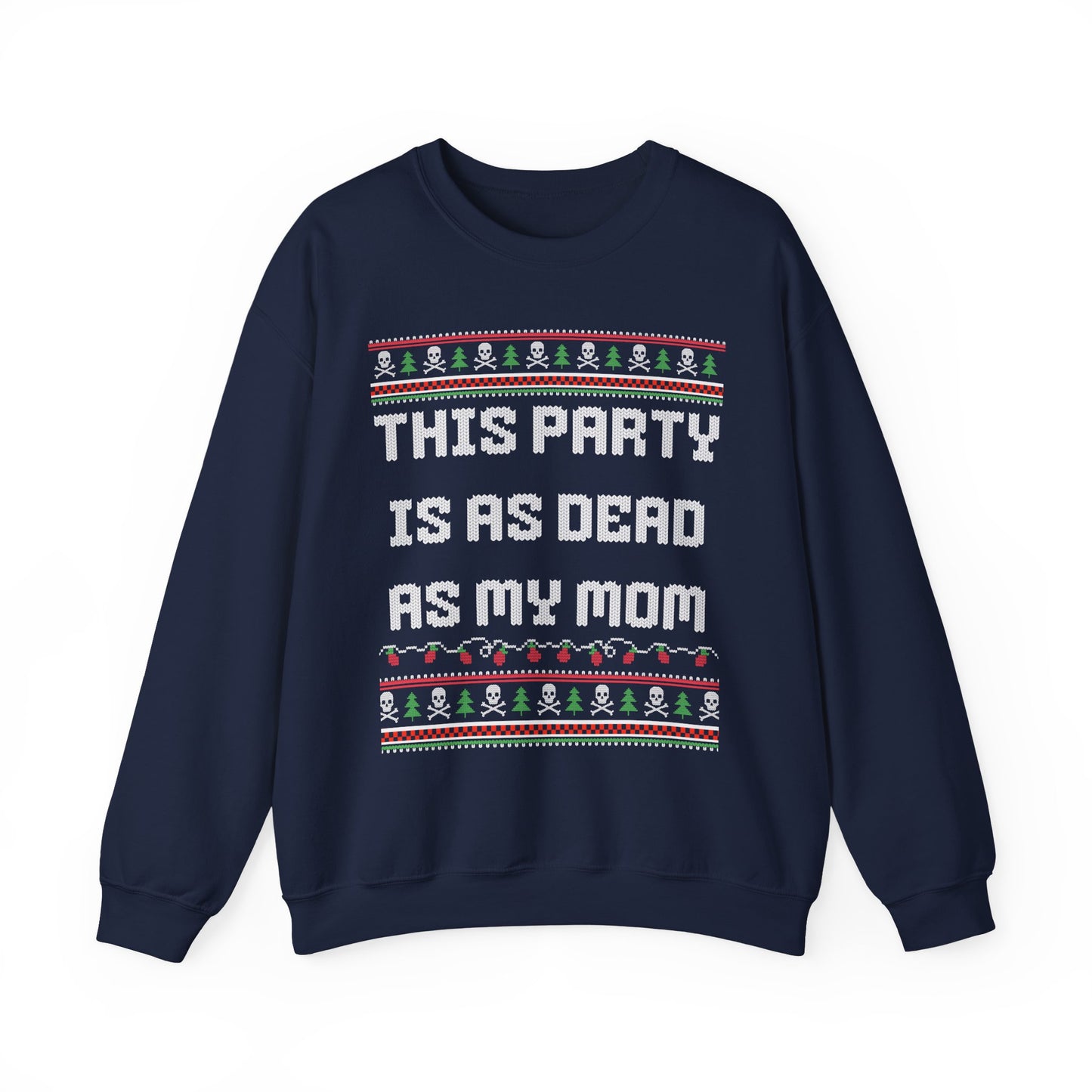 THIS PARTY IS AS DEAD AS MY MOM UGLY SWEATER