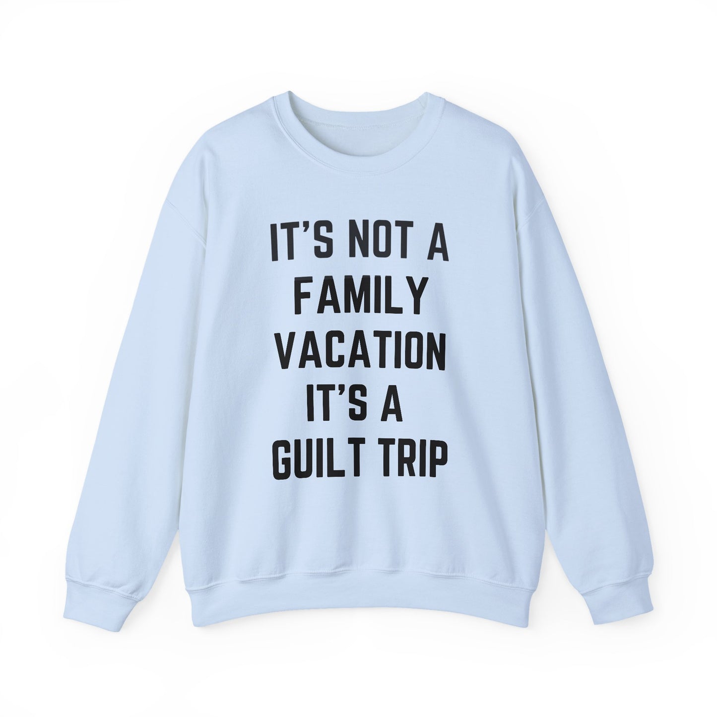 IT’S NOT A FAMILY VACATION IT’S A  GUILT TRIP
