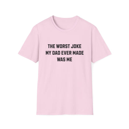 THE WORST JOKE MY DAD EVER MADE WAS ME