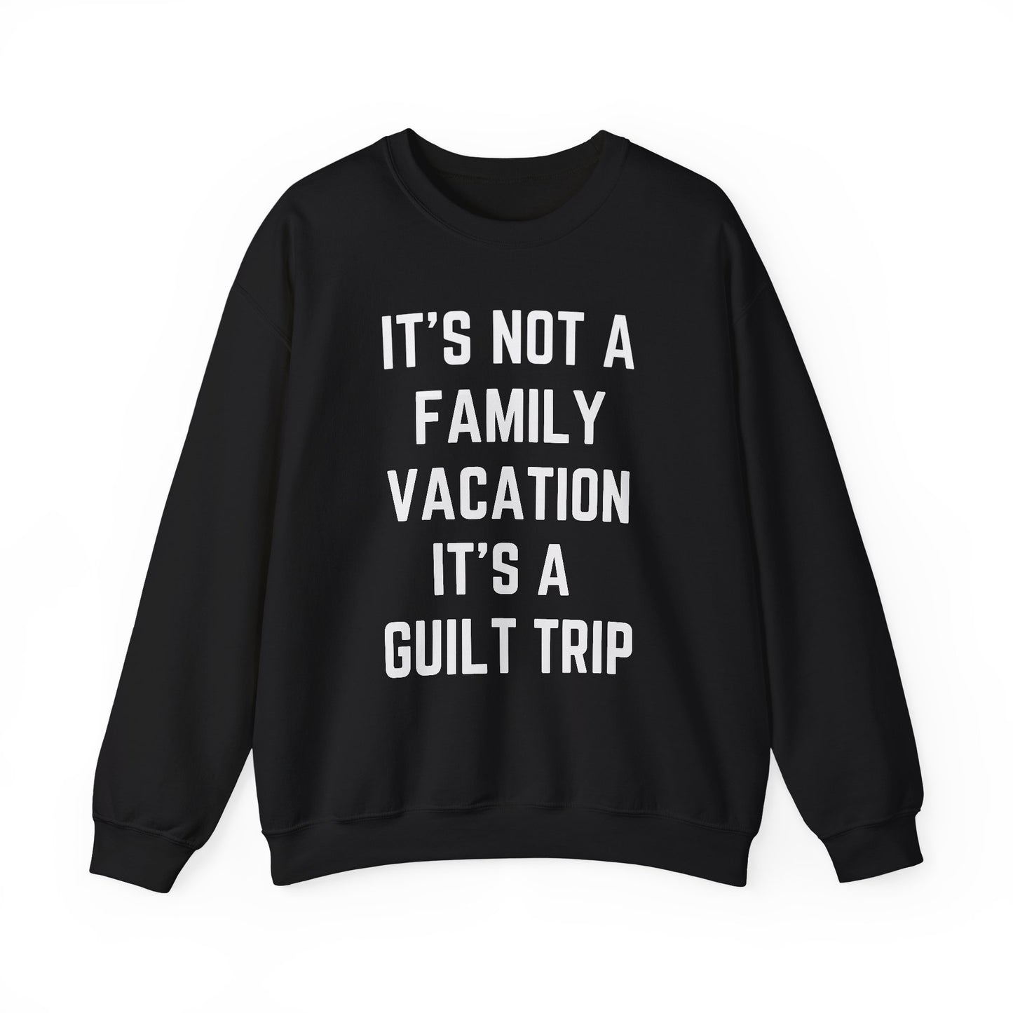 IT’S NOT A FAMILY VACATION IT’S A  GUILT TRIP