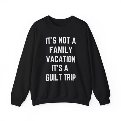 IT’S NOT A FAMILY VACATION IT’S A  GUILT TRIP
