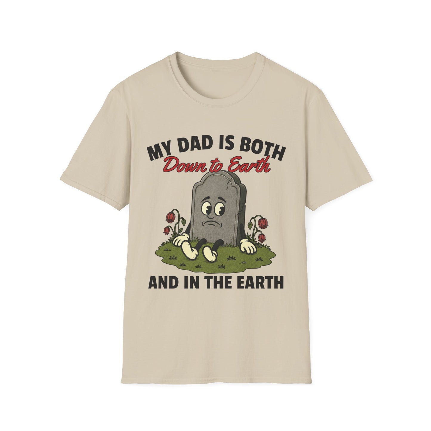 MY DAD IS BOTH DOWN TO EARTH AND IN THE EARTH