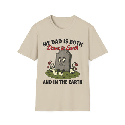 MY DAD IS BOTH DOWN TO EARTH AND IN THE EARTH