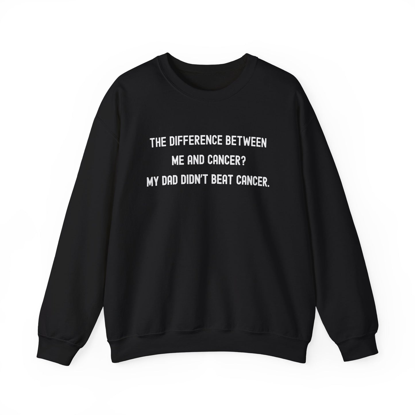 THE DIFFERENCE BETWEEN ME AND CANCER? MY DAD DIDN'T BEAT CANCER.