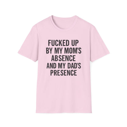 FUCKED UP BY MY MOM’S ABSENCE AND MY DAD’S PRESENCE