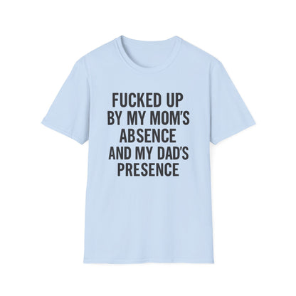 FUCKED UP BY MY MOM’S ABSENCE AND MY DAD’S PRESENCE