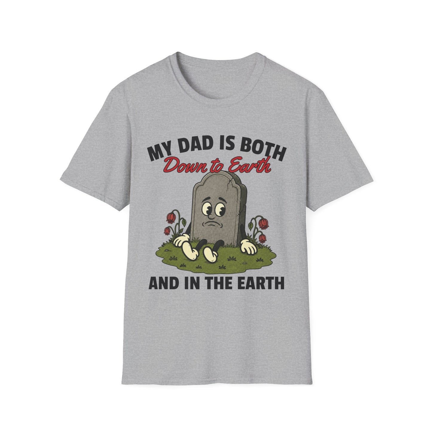 MY DAD IS BOTH DOWN TO EARTH AND IN THE EARTH