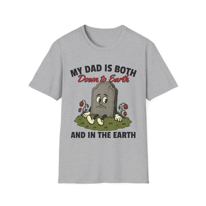 MY DAD IS BOTH DOWN TO EARTH AND IN THE EARTH
