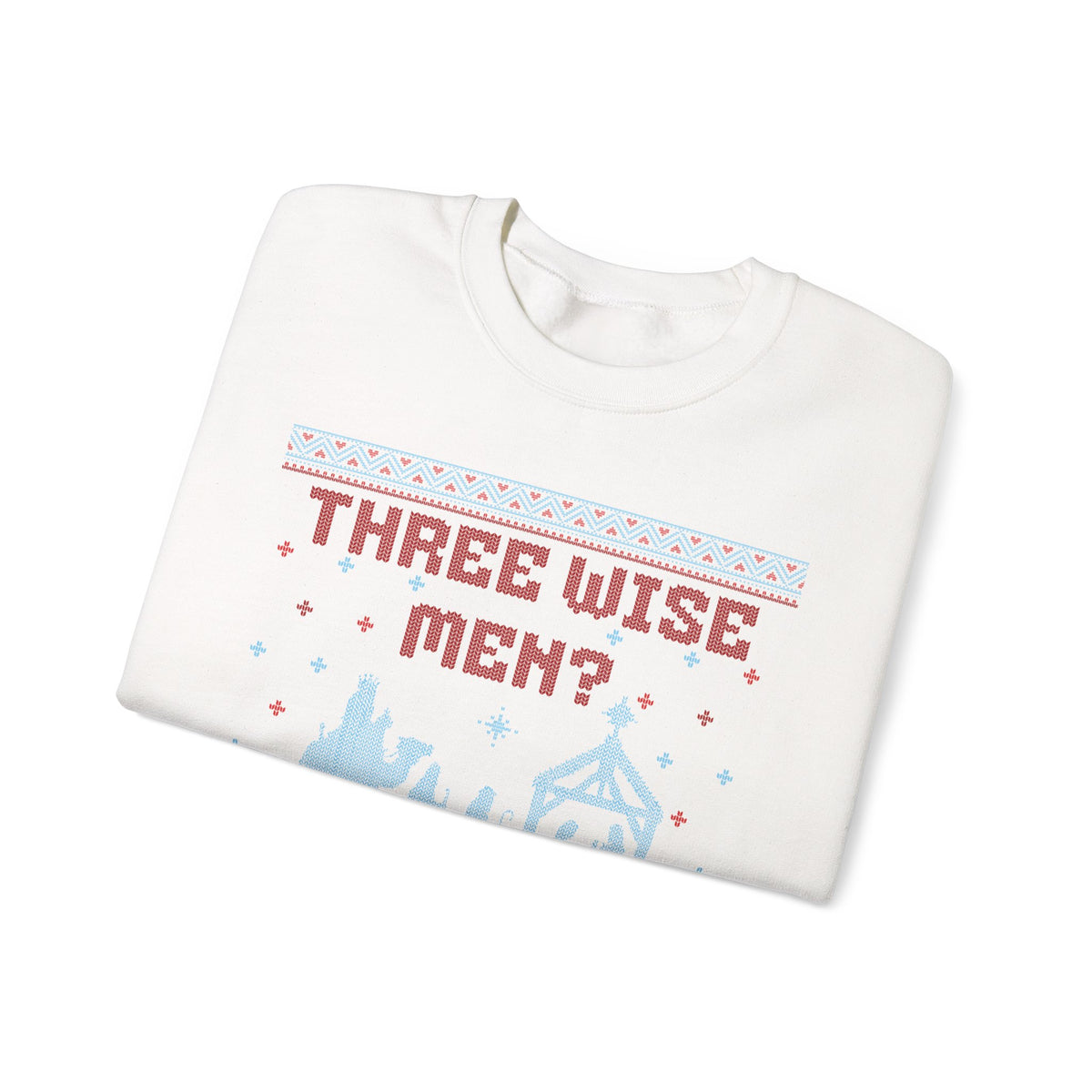 THREE WISE MEN? I HAVEN'T EVEN MET ONE UGLY SWEATER