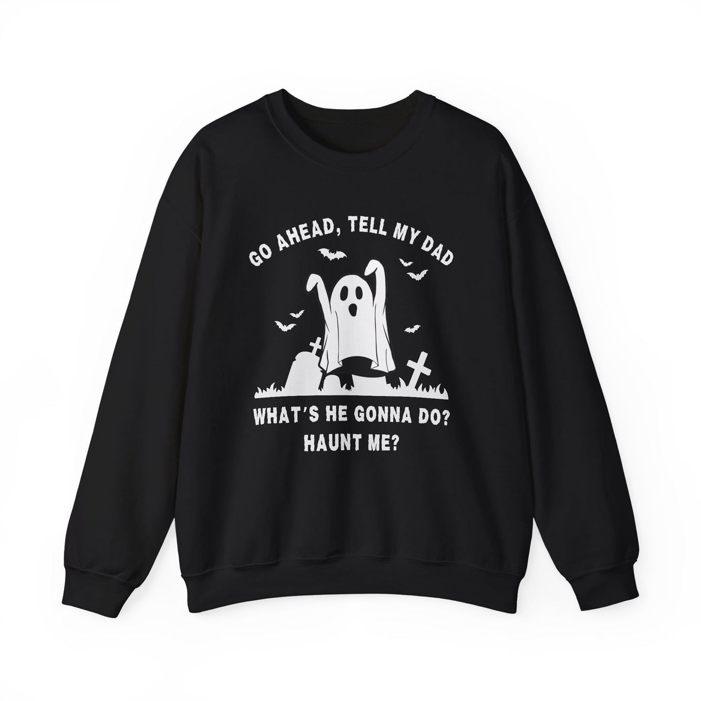 GO AHEAD, TELL MY DAD - HAUNT ME?