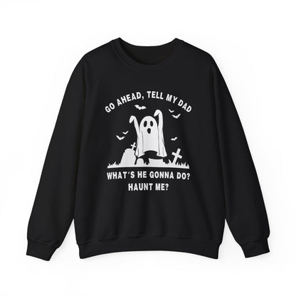 GO AHEAD, TELL MY DAD - HAUNT ME?