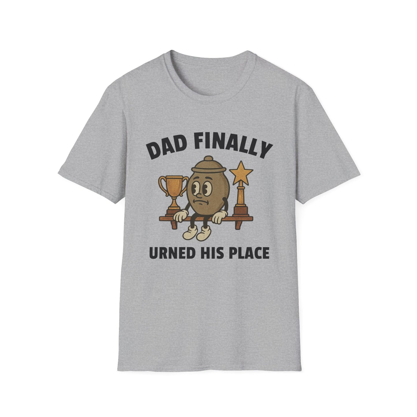 DAD FINALLY URNED HIS PLACE