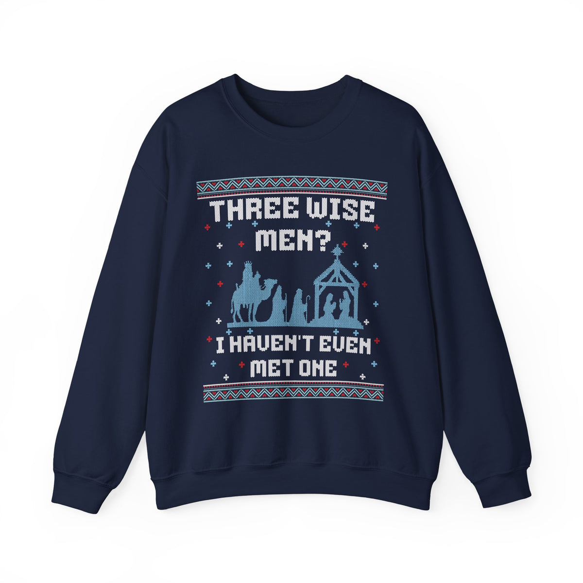 THREE WISE MEN? I HAVEN'T EVEN MET ONE UGLY SWEATER