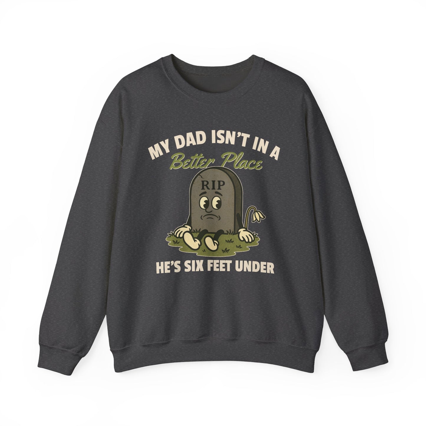 MY DAD ISN'T IN A BETTER PLACE, HE'S SIX FEET UNDER