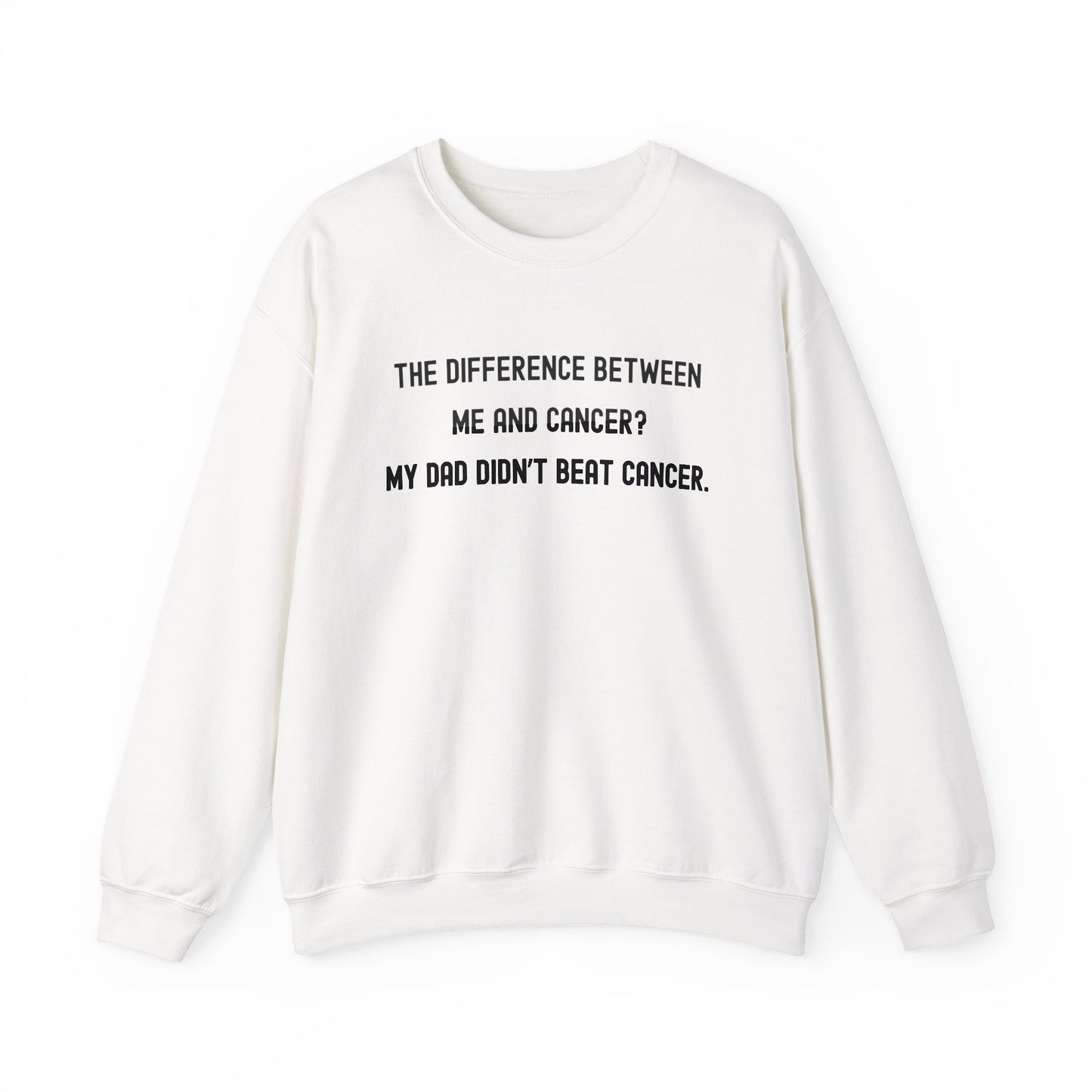 THE DIFFERENCE BETWEEN ME AND CANCER? MY DAD DIDN'T BEAT CANCER.