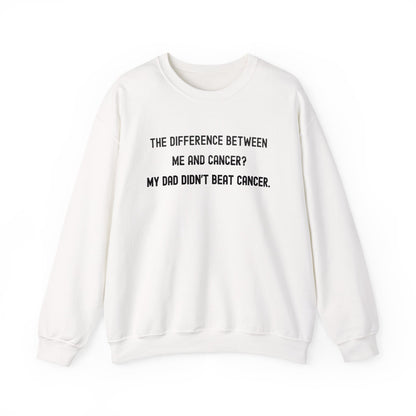 THE DIFFERENCE BETWEEN ME AND CANCER? MY DAD DIDN'T BEAT CANCER.