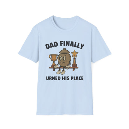 DAD FINALLY URNED HIS PLACE