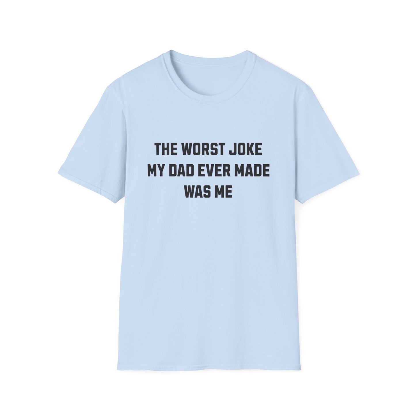 THE WORST JOKE MY DAD EVER MADE WAS ME