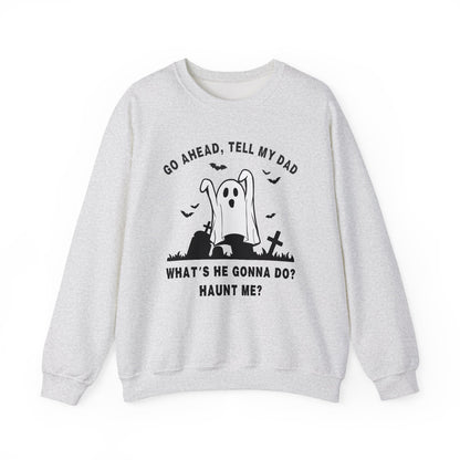 GO AHEAD, TELL MY DAD - HAUNT ME?