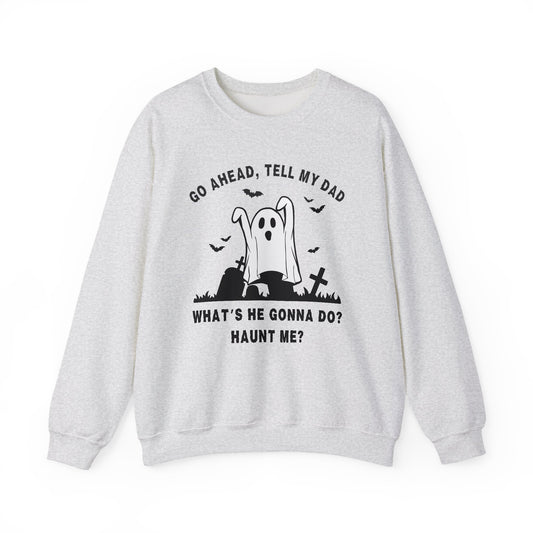 GO AHEAD, TELL MY DAD - HAUNT ME?