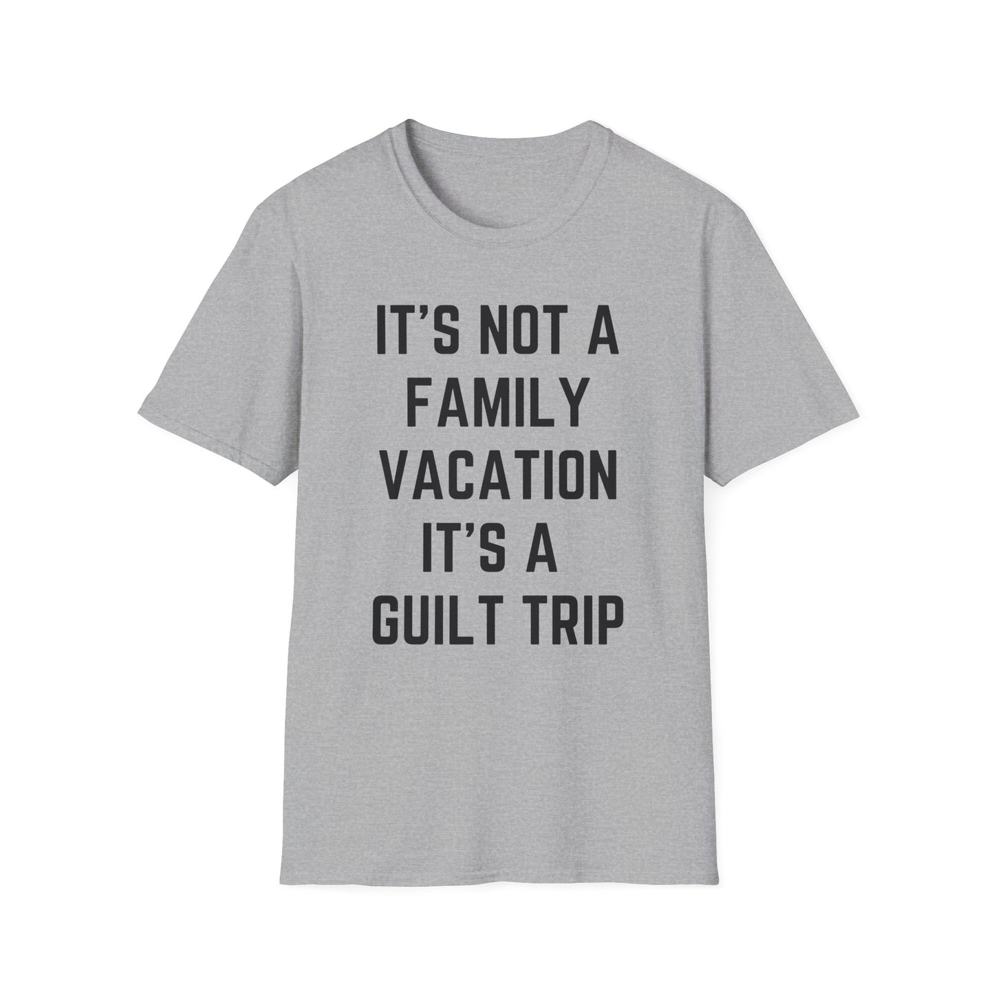 IT’S NOT A FAMILY VACATION IT’S A  GUILT TRIP