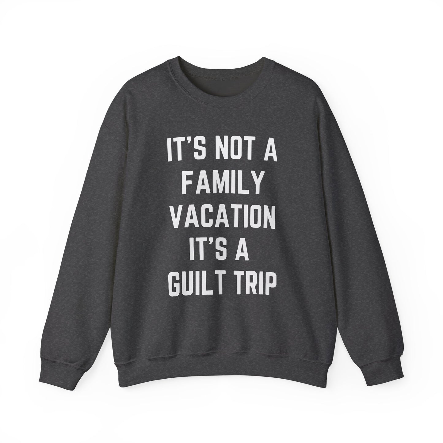 IT’S NOT A FAMILY VACATION IT’S A  GUILT TRIP