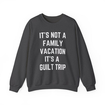 IT’S NOT A FAMILY VACATION IT’S A  GUILT TRIP
