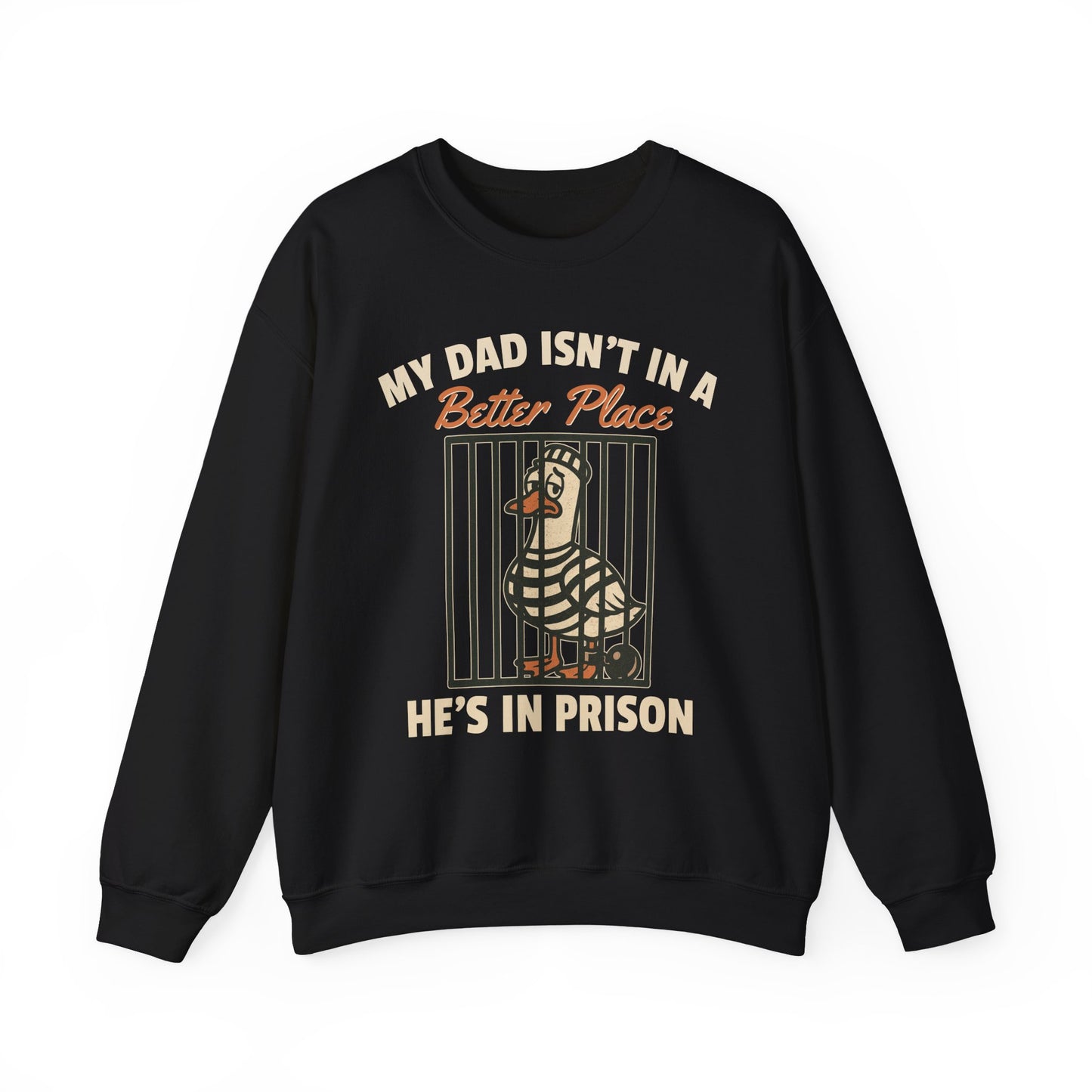 MY DAD ISN'T IN A BETTER PLACE HE'S IN PRISON