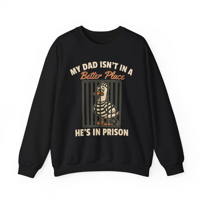 MY DAD ISN'T IN A BETTER PLACE HE'S IN PRISON