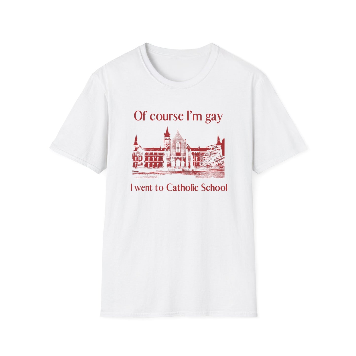 OF COURSE I'M GAY I WENT TO CATHOLIC SCHOOL