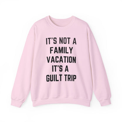 IT’S NOT A FAMILY VACATION IT’S A  GUILT TRIP