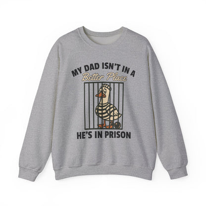 MY DAD ISN'T IN A BETTER PLACE HE'S IN PRISON