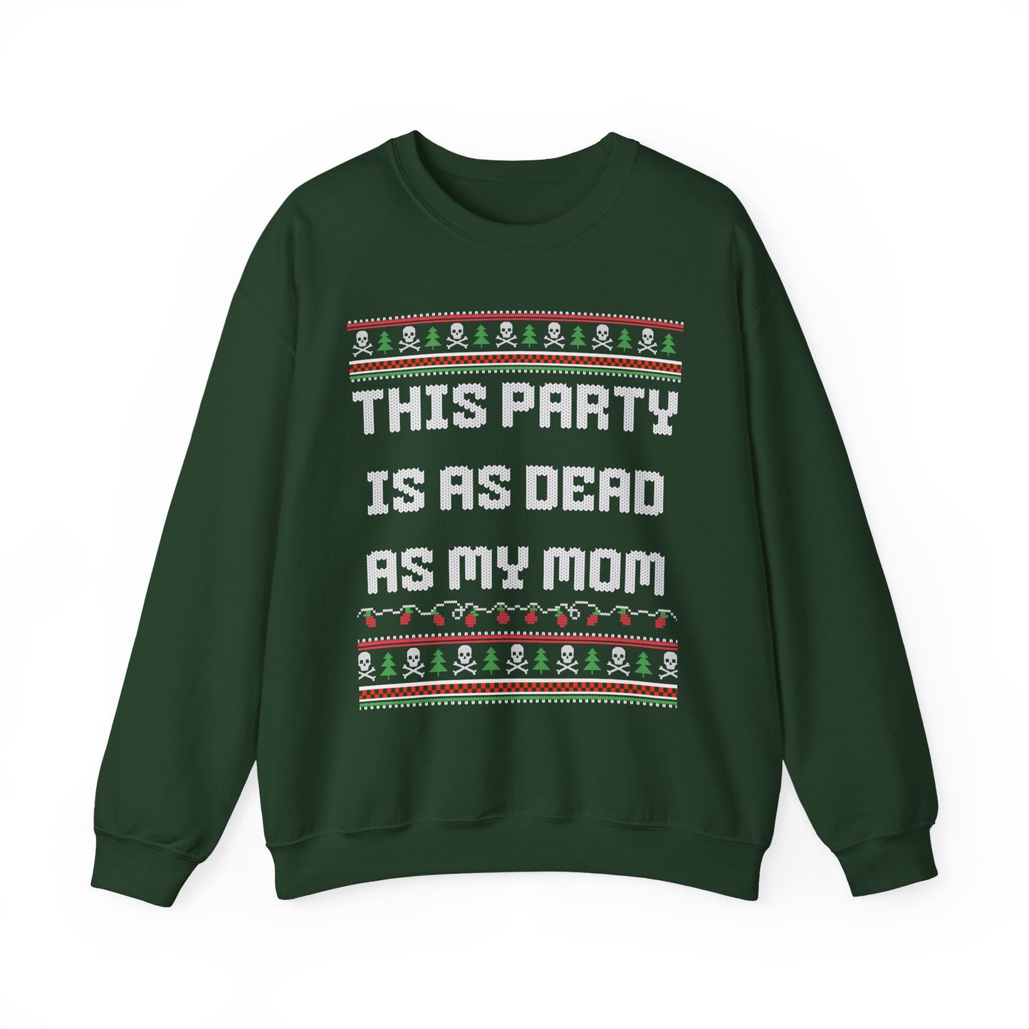 THIS PARTY IS AS DEAD AS MY MOM UGLY SWEATER