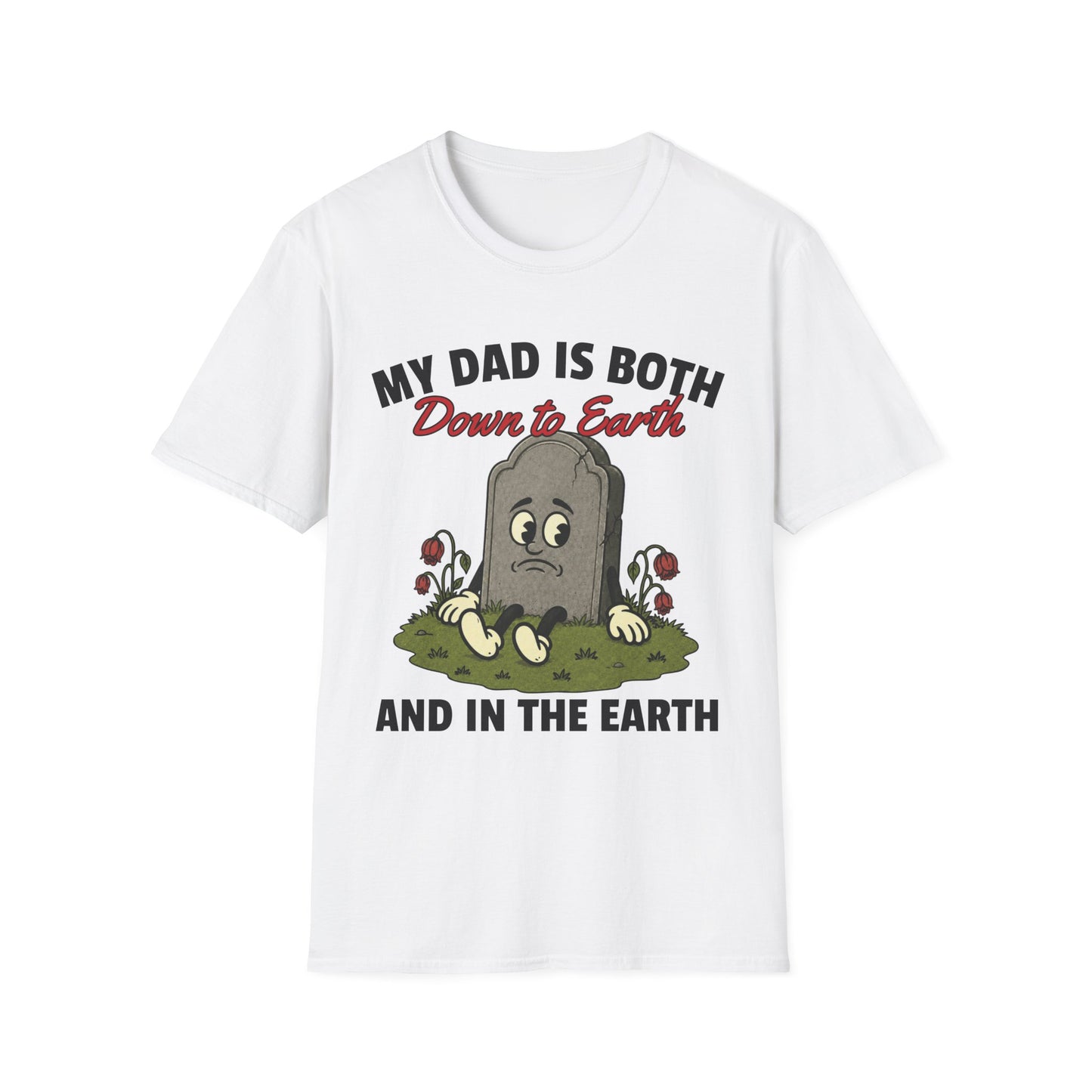 MY DAD IS BOTH DOWN TO EARTH AND IN THE EARTH