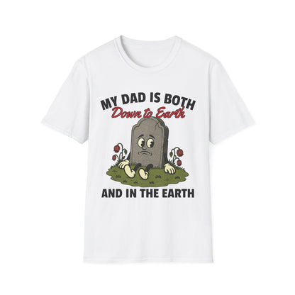 MY DAD IS BOTH DOWN TO EARTH AND IN THE EARTH