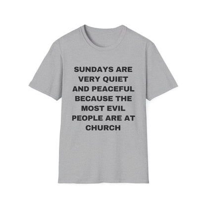 Sundays Are Very Quiet And Peaceful Because The Most Evil People Are At Church