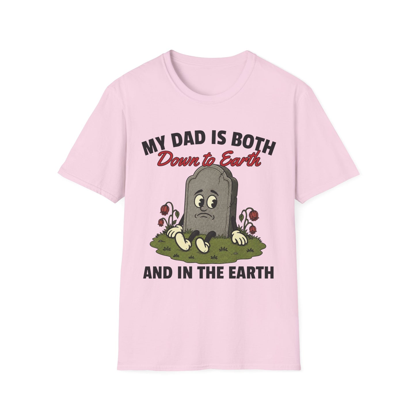 MY DAD IS BOTH DOWN TO EARTH AND IN THE EARTH